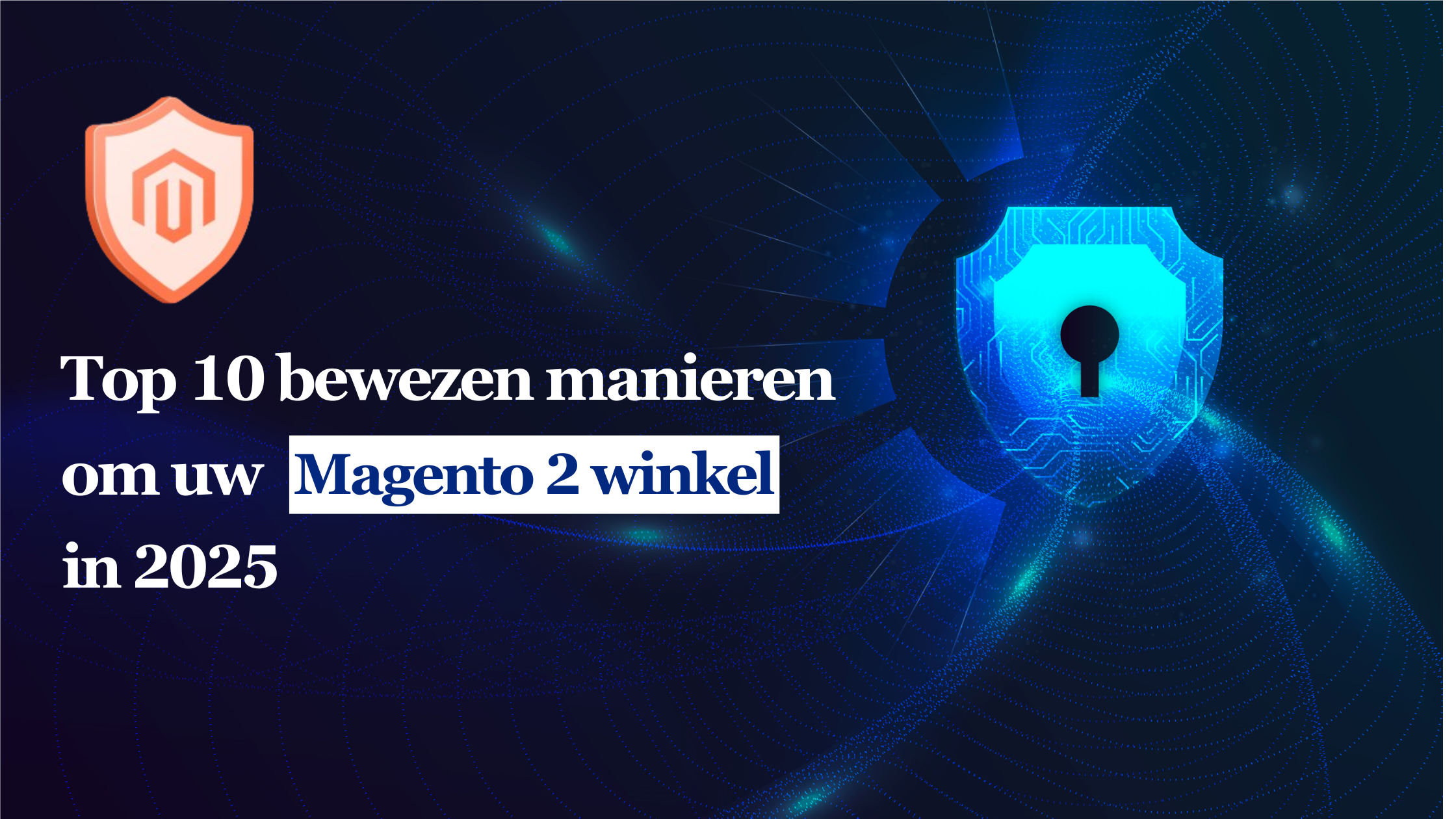 Top 10 bewezen manieren om uw Magento 2-winkel in 2025 te beveiligen