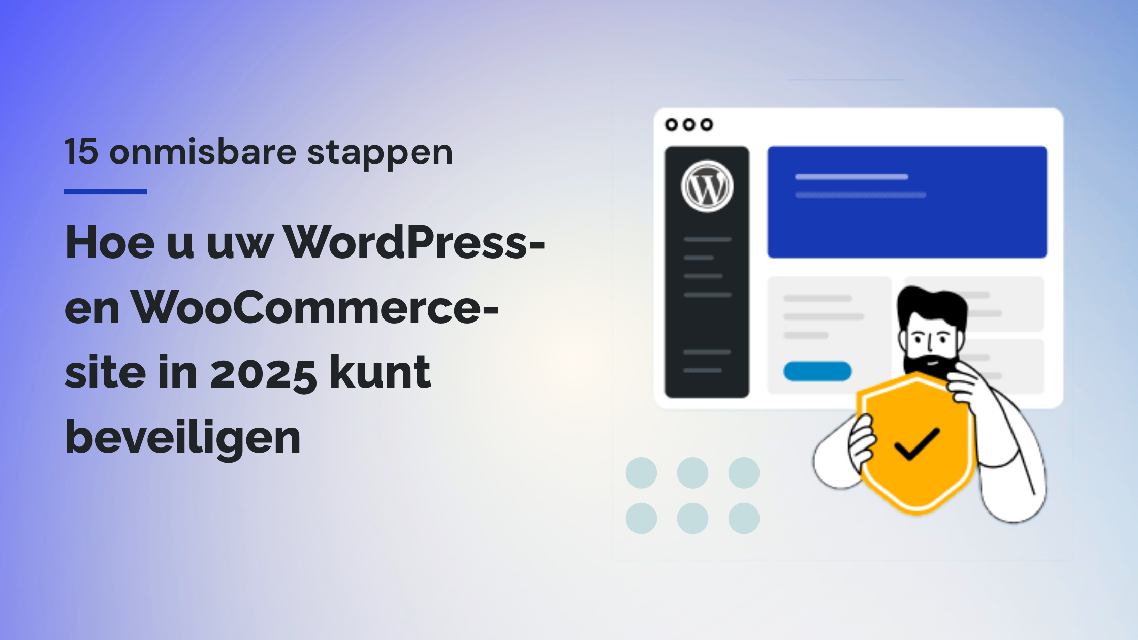 15 onmisbare stappen om uw WordPress- en WooCommerce-site in 2025 te beveiligen